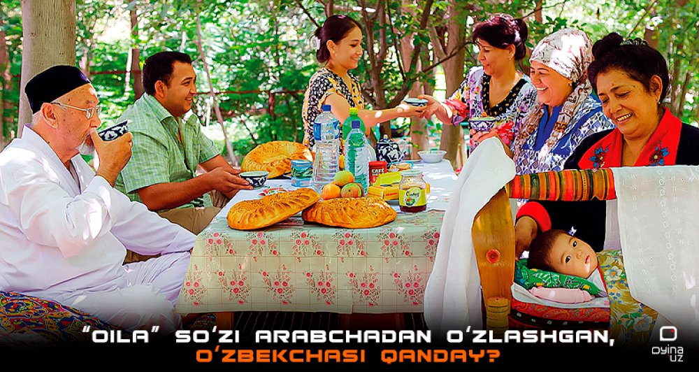“Oila” so‘zi arabchadan o‘zlashgan, o‘zbekchasi qanday?