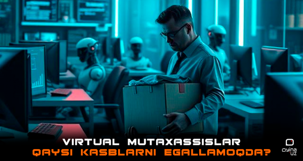 Sunʼiy intellektning ish bozoriga taʼsiri: virtual mutaxassislar qaysi kasblarni egallamoqda?