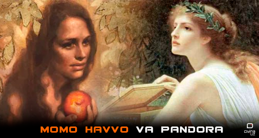 Momo Havvo va Pandora: adabiyotda ayol timsoli orqali nimalarga ishora qilinadi?