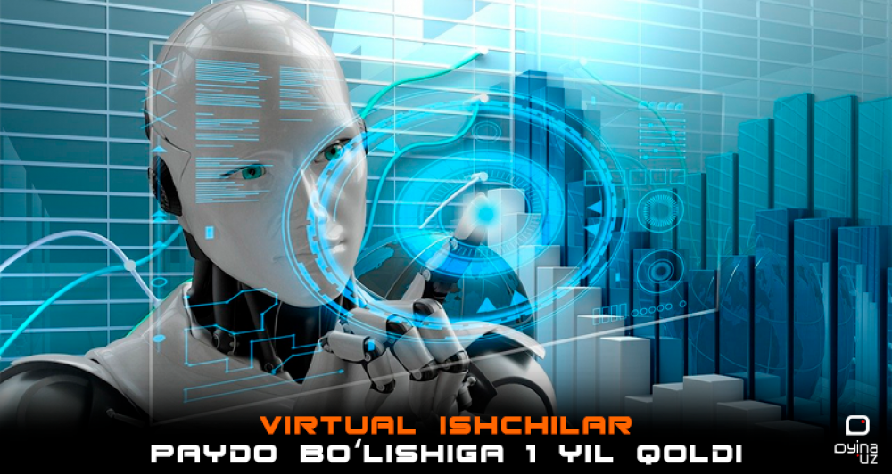 Virtual ishchilar paydo boʻlishiga 1 yil qoldi. Mutaxassis taxminiy xavflardan ogohlantiradi